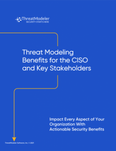 Threat Modeling Benefits for the CISO White Paper